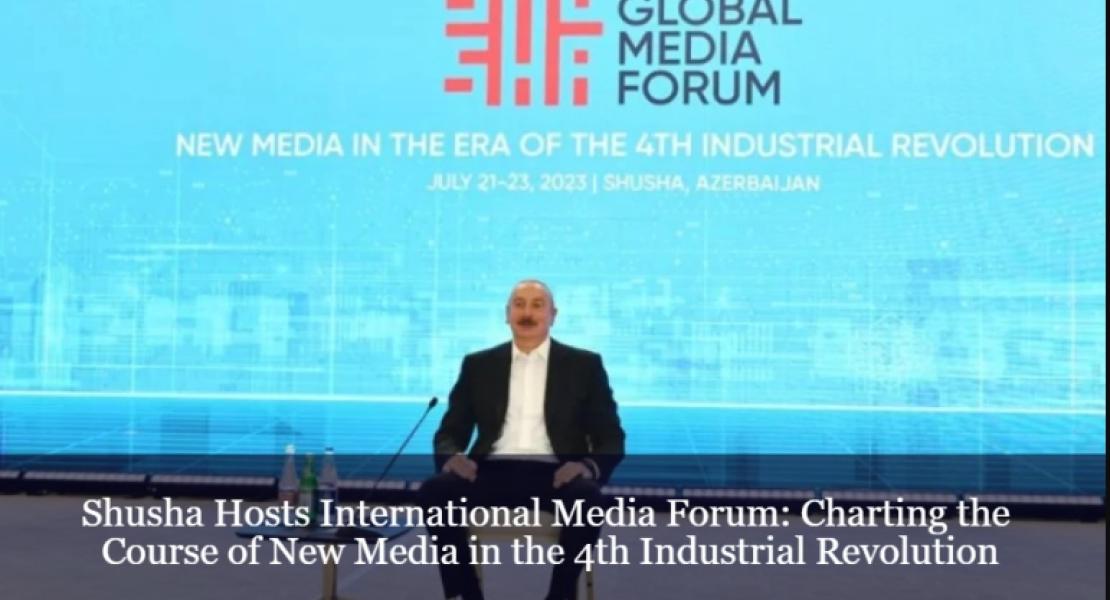 Реч на президента на Азербайджан Илхам Алиев на церемонията по откриването на Глобалния медиен форум в Шуша, на тема „Новите медии в ерата на 4-та индустриална революция“ на 21 юли 2023 г.